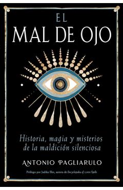 Coperta cărții 'El Mal de Ojo: Historia, Magia Y Misterios de la Maldición Silenciosa - Antonio Pagliarulo'