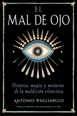 Coperta cărții 'El Mal de Ojo: Historia, Magia Y Misterios de la Maldición Silenciosa - Antonio Pagliarulo'