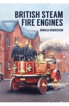 Coperta cărții 'British Steam Fire Engines - Ronald Henderson'