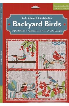 Coperta cărții 'Backyard Birds - Print-On-Demand Edition: 12 Quilt Blocks to Appliqué from Piece O' Cake Designs [With Booklet and'
