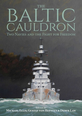 Coperta cărții 'The Baltic Cauldron: Two Navies and the Fight for Freedom - Michael Ellis'