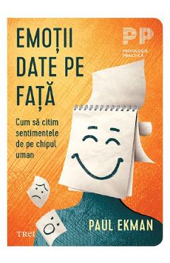 Coperta cărții 'Emoții date pe față. Cum să citim sentimentele de pe chipul uman - Paul Ekman'