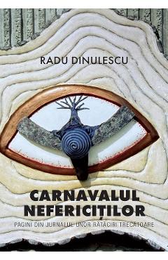 Coperta cărții 'Carnavalul nefericiților - Radu Dinulescu'