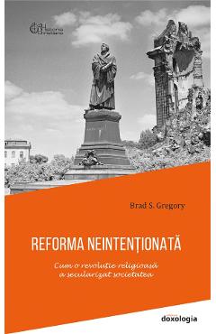 Coperta cărții 'Reforma neintenționată - Brad S. Gregory'