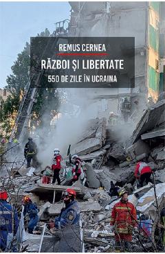 Coperta cărții 'Război și libertate. 550 de zile în Ucraina - Remus Cernea'