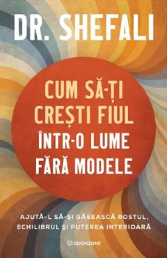 Coperta cărții 'Cum să-ți crești fiul într-o lume fără modele - Shefali Tsabary'