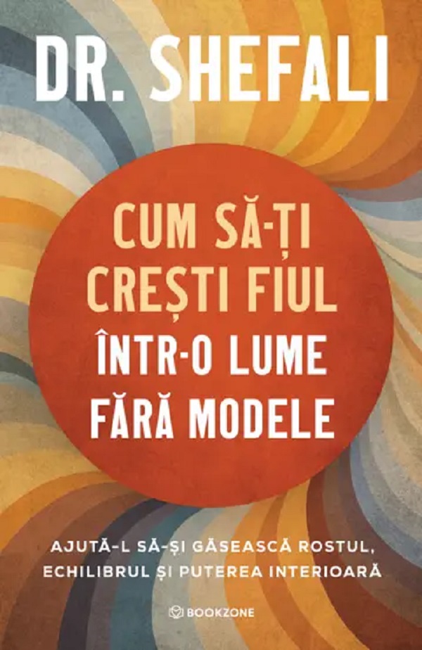 Coperta cărții 'Cum să-ți crești fiul într-o lume fără modele - Shefali Tsabary'