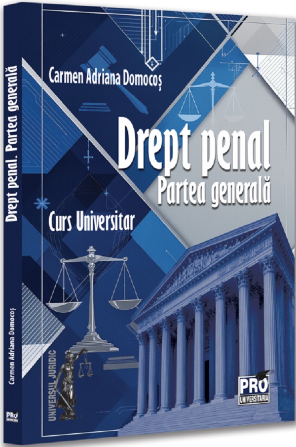 Drept penal. Partea generala. Curs universitar - Carmen Adriana Domocos