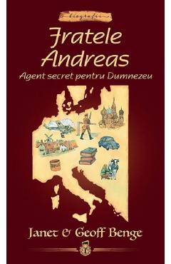 Coperta cărții 'Fratele Andreas. Agent secret pentru Dumnezeu - Janet Benge, Geoff Benge'