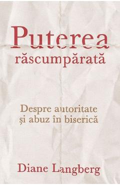 Coperta cărții 'Puterea răscumpărată. Despre autoritate și abuz în biserică - Diane Langberg'
