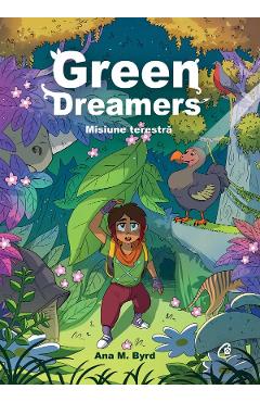 Coperta cărții 'Green Dreamers. Misiune terestră - Ana M. Byrd'
