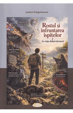 Coperta cărții 'Rostul și înfruntarea ispitelor în viața duhovnicească - Andrei Drăgulinescu'
