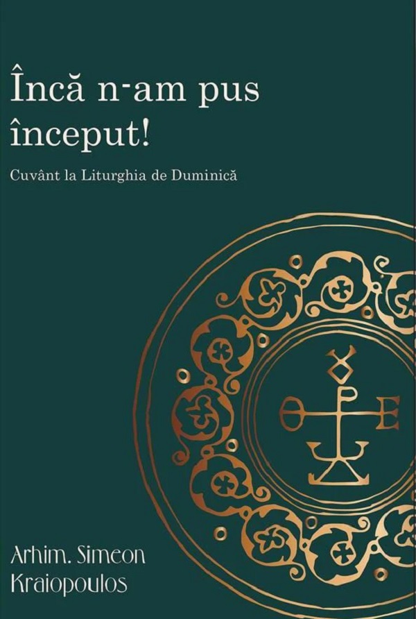 inca n-am pus inceput! cuvant la liturghia de duminica - simeon kraiopoulos