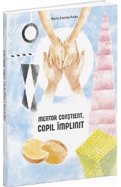 Coperta cărții 'Mentor conștient, copil împlinit - Maria Cristina Preda'