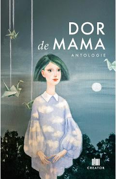 Coperta cărții 'Dor de mama - Anca Predescu, Lilia Cozari, Leea Mihăilă, Lucian Mindruță'