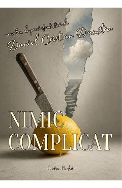 Coperta cărții 'Nimic complicat - Daniel Cristian Dumitru'