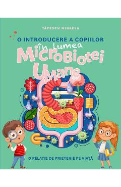 Coperta cărții 'O introducere a copiilor în lumea microbiotei umane - Mihaela Țăpescu'