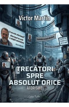 Coperta cărții 'Trecători spre absolut orice. Aforisme - Victor Martin'