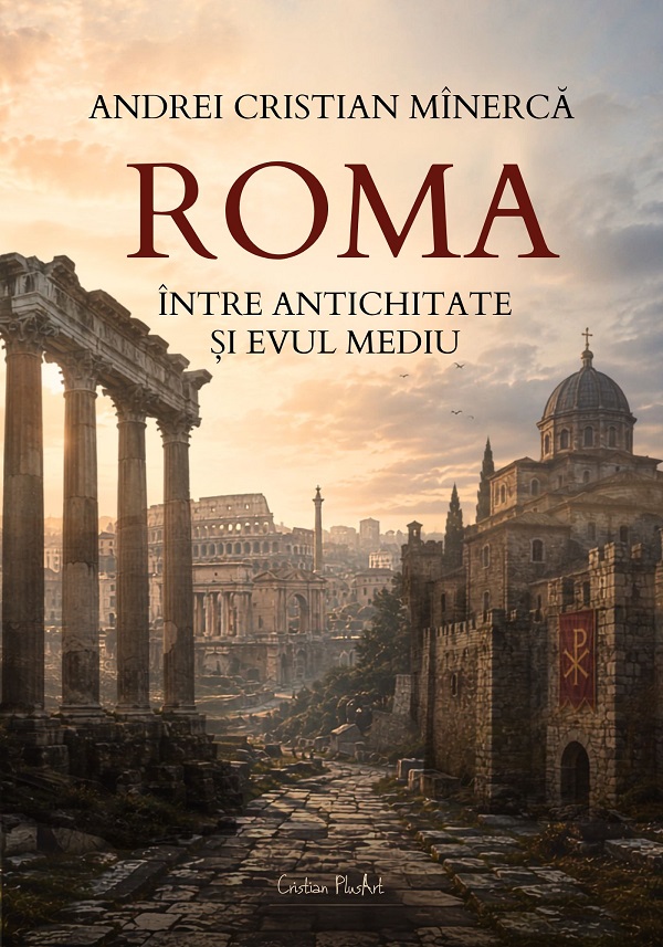 Coperta cărții 'Roma, între antichitate și Evul Mediu - Andrei Cristian Mînerca'