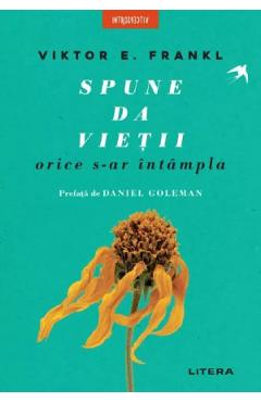 Coperta cărții 'Spune da vieții, orice s-ar întâmpla - Viktor E. Frankl'