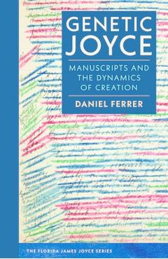 Coperta cărții 'Genetic Joyce: Manuscripts and the Dynamics of Creation - Daniel Ferrer'