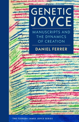 Coperta cărții 'Genetic Joyce: Manuscripts and the Dynamics of Creation - Daniel Ferrer'