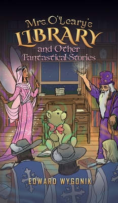 Coperta cărții 'Mrs. O'Leary's Library and Other Fantastical Stories - Edward Wygonik'