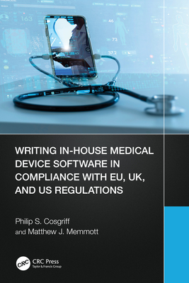 Coperta cărții 'Writing In-House Medical Device Software in Compliance with EU, UK, and US Regulations - Philip S. Cosgriff'