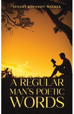 Coperta cărții 'A Regular Man's Poetic Words - Stuart Kennedy-walker'