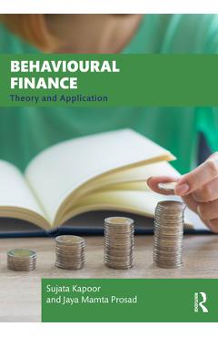 Coperta cărții 'Behavioural Finance: Theory and Application - Sujata Kapoor'