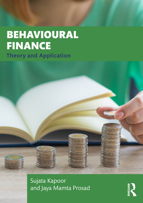 Coperta cărții 'Behavioural Finance: Theory and Application - Sujata Kapoor'