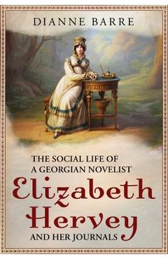 Coperta cărții 'The Social Life of a Georgian Novelist: Elizabeth Hervey and Her Journals - Dianne Barre'