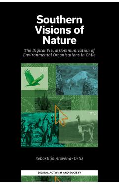 Southern Visions of Nature: The Digital Visual Communication of Environmental Organisations in Chile - Sebastián Aravena-ortiz