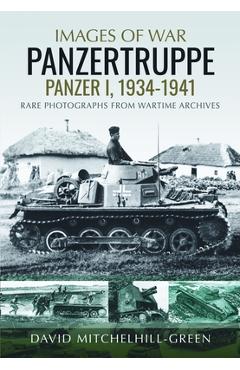 Coperta cărții 'Images of War: Panzertruppe, Panzer I, 1934-1941: Rare Photographs from Wartime Archives - David Mitchelhill-green'