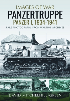 Coperta cărții 'Images of War: Panzertruppe, Panzer I, 1934-1941: Rare Photographs from Wartime Archives - David Mitchelhill-green'