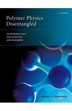 Coperta cărții 'Polymer Physics Disentangled: An Introduction for Scientists and Engineers - Andrey V. Dobrynin'