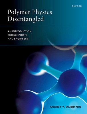 Coperta cărții 'Polymer Physics Disentangled: An Introduction for Scientists and Engineers - Andrey V. Dobrynin'