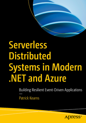 Coperta cărții 'Serverless Distributed Systems in Modern .Net and Azure: Building Resilient Event-Driven Applications - Patrick Kearns'