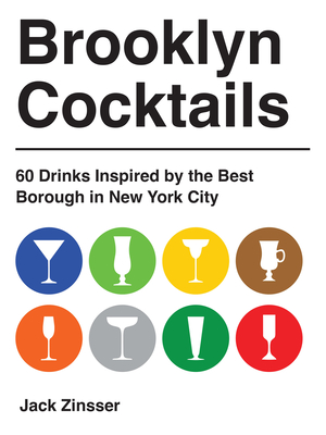 Coperta cărții 'Brooklyn Cocktails: 60 Drinks Inspired by the Best Borough in New York City - Jack Zinsser'