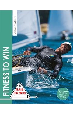 Coperta cărții 'Fitness to Win: The Complete Guide to Sailing Fitness, Strength & Endurance - Michael Blackburn'