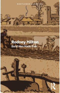 Coperta cărții 'Bond Men Made Free: Medieval Peasant Movements and the English Rising of 1381 - Rodney Hilton'