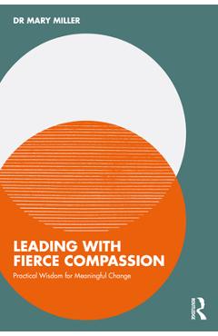 Coperta cărții 'Leading with Fierce Compassion: Practical Wisdom for Meaningful Change - Mary Miller'