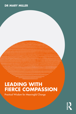 Coperta cărții 'Leading with Fierce Compassion: Practical Wisdom for Meaningful Change - Mary Miller'