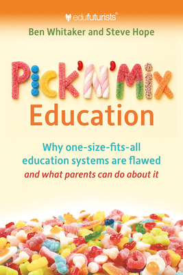 Coperta cărții 'Pick N Mix Education: Why One-Size-Fits-All Education Systems Are Flawed and What Parents Can Do about It - Ben Whitaker'