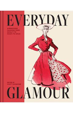 Everyday Glamour: Horrockses Fashions from Royalty to Ready-To-Wear - Scott Schiavone