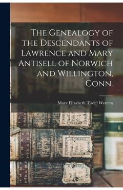 Coperta cărții 'The Genealogy of the Descendants of Lawrence and Mary Antisell of Norwich and Willington, Conn. - Mary Elizabeth Tisdel'