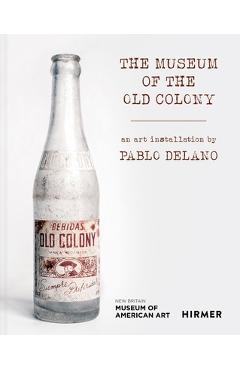 Coperta cărții 'The Museum of the Old Colony: An Art Installation by Pablo Delano Volume 1 - Stephanie Mayer Heydt'