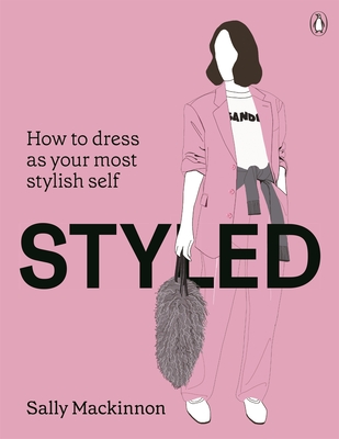 Coperta cărții 'Styled: How to Dress as Your Most Stylish Self - Sally Mackinnon'