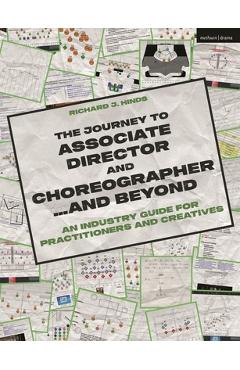 The Journey to Associate Director and Choreographer... and Beyond: An Industry Guide for Practitioners and Creatives - Richard J. Hinds