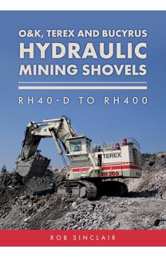 Coperta cărții 'O&k, Terex and Bucyrus Hydraulic Mining Shovels: Rh40-D to Rh400 - Rob Sinclair'